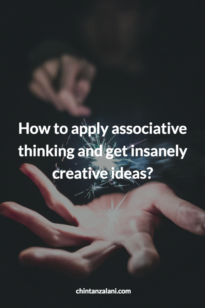 How to apply associative thinking and get insanely creative ideas?